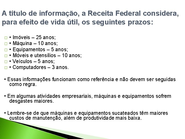 A título de informação, a Receita Federal considera, para efeito de vida útil, os