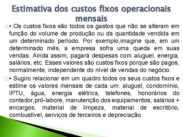 � • Estimativa dos custos fixos operacionais mensais Os custos fixos são todos os