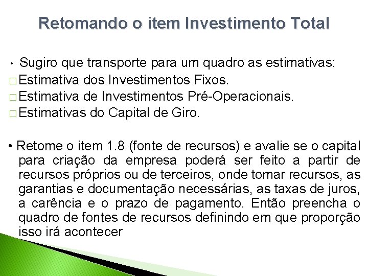 Retomando o item Investimento Total • Sugiro que transporte para um quadro as estimativas: