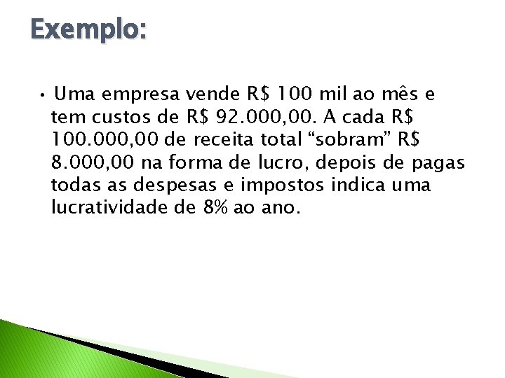 Exemplo: • Uma empresa vende R$ 100 mil ao mês e tem custos de