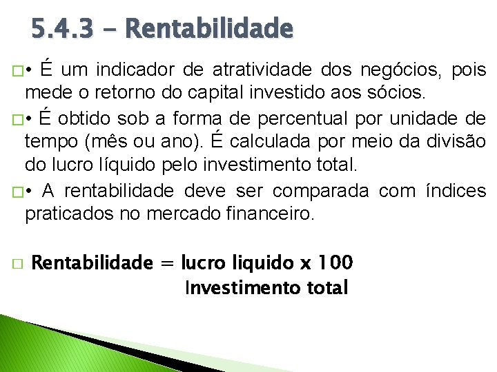 5. 4. 3 - Rentabilidade � • É um indicador de atratividade dos negócios,