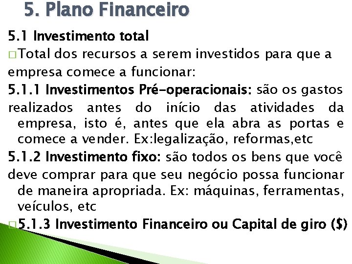 5. Plano Financeiro 5. 1 Investimento total � Total dos recursos a serem investidos