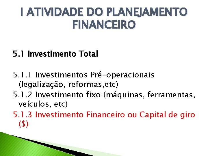 I ATIVIDADE DO PLANEJAMENTO FINANCEIRO 5. 1 Investimento Total 5. 1. 1 Investimentos Pré-operacionais