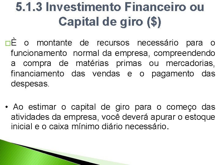 5. 1. 3 Investimento Financeiro ou Capital de giro ($) �È o montante de