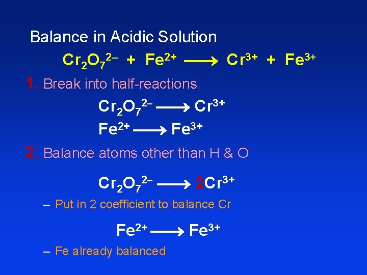 Balance in Acidic Solution Cr 2 O 72– + Fe 2+ Cr 3+ + Balance in Acidic Solution Cr 2 O 72– + Fe 2+ Cr 3+ +