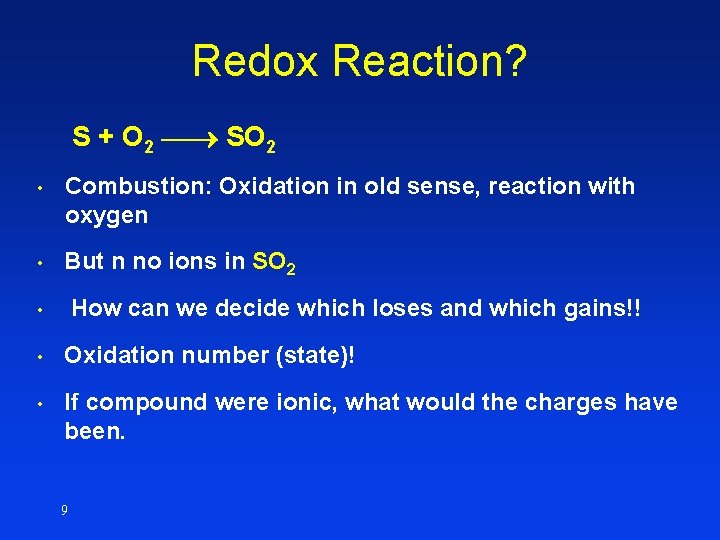 Redox Reaction? S + O 2 SO 2 • Combustion: Oxidation in old sense, Redox Reaction? S + O 2 SO 2 • Combustion: Oxidation in old sense,