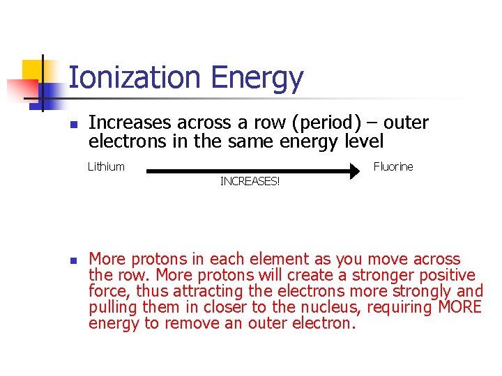 Ionization Energy n Increases across a row (period) – outer electrons in the same