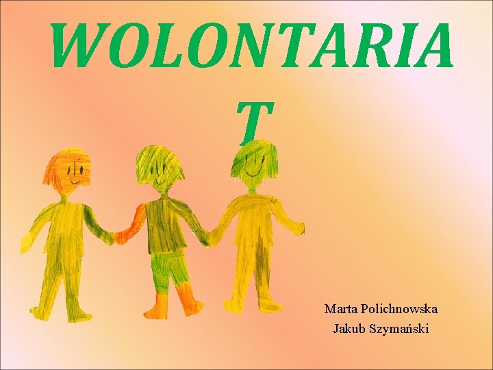 WOLONTARIA T Marta Polichnowska Jakub Szymański 