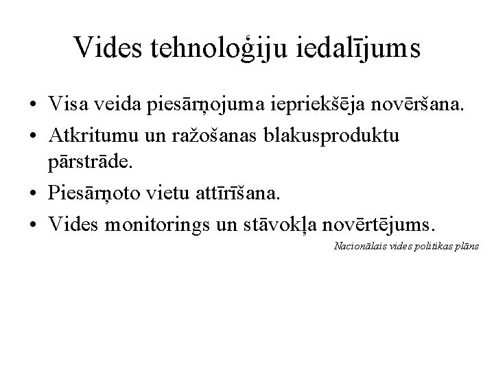 Vides tehnoloģiju iedalījums • Visa veida piesārņojuma iepriekšēja novēršana. • Atkritumu un ražošanas blakusproduktu