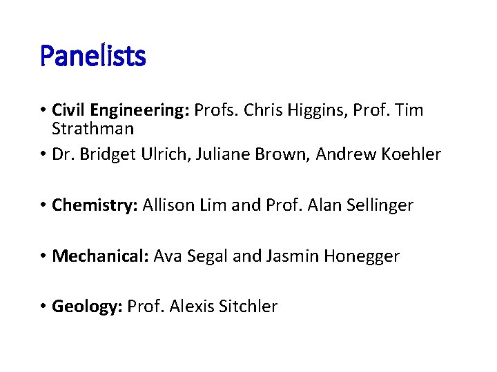 Panelists • Civil Engineering: Profs. Chris Higgins, Prof. Tim Strathman • Dr. Bridget Ulrich,