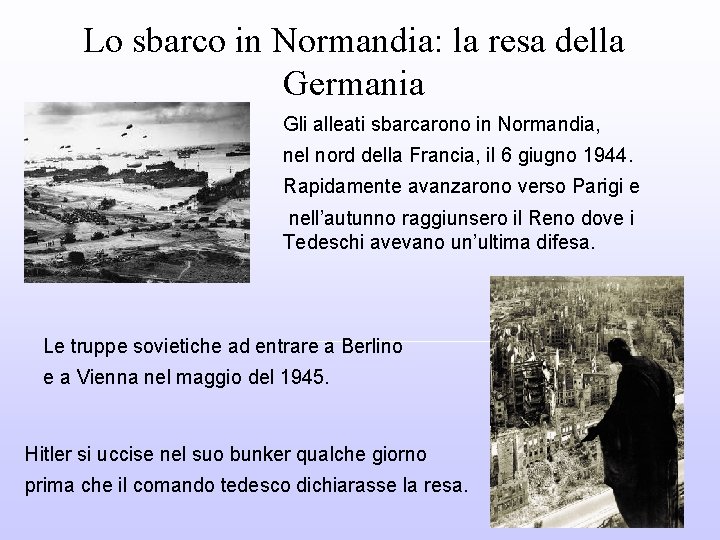 Lo sbarco in Normandia: la resa della Germania Gli alleati sbarcarono in Normandia, nel