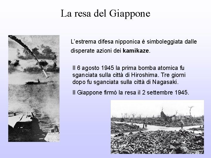 La resa del Giappone L’estrema difesa nipponica è simboleggiata dalle disperate azioni dei kamikaze.