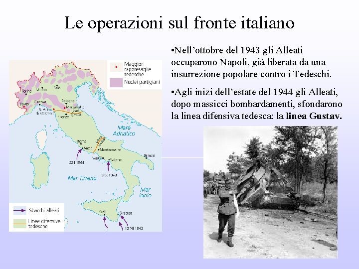 Le operazioni sul fronte italiano • Nell’ottobre del 1943 gli Alleati occuparono Napoli, già