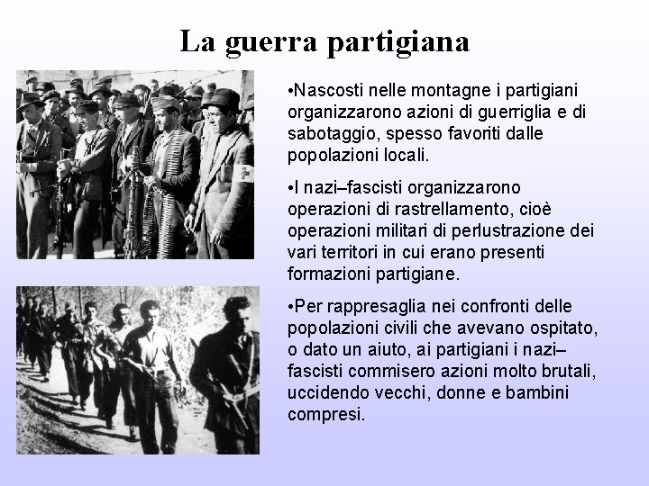 La guerra partigiana • Nascosti nelle montagne i partigiani organizzarono azioni di guerriglia e