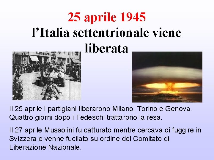 25 aprile 1945 l’Italia settentrionale viene liberata Il 25 aprile i partigiani liberarono Milano,