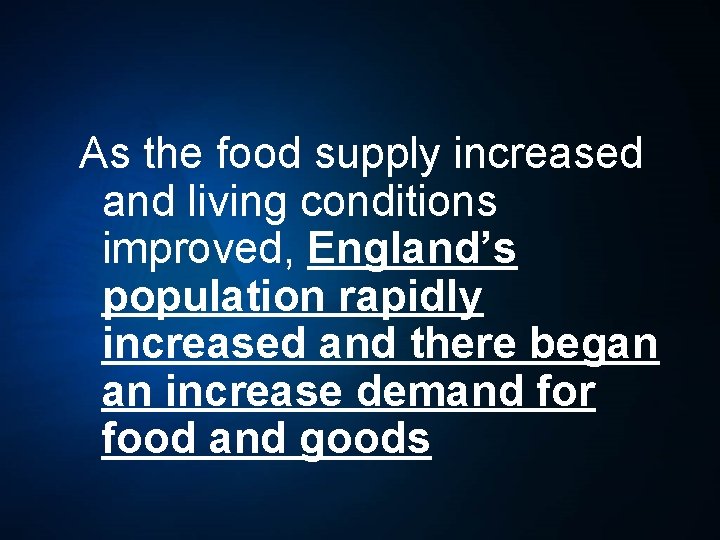 As the food supply increased and living conditions improved, England’s population rapidly increased and