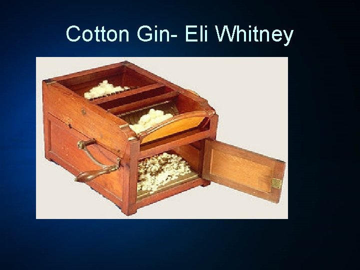Cotton Gin- Eli Whitney 