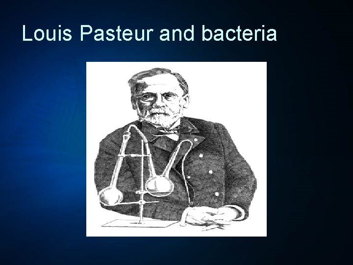 Louis Pasteur and bacteria 