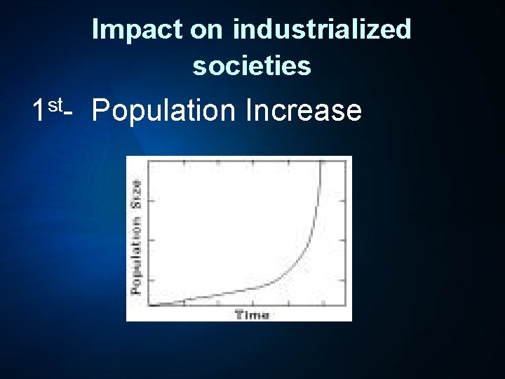 Impact on industrialized societies st 1 - Population Increase 