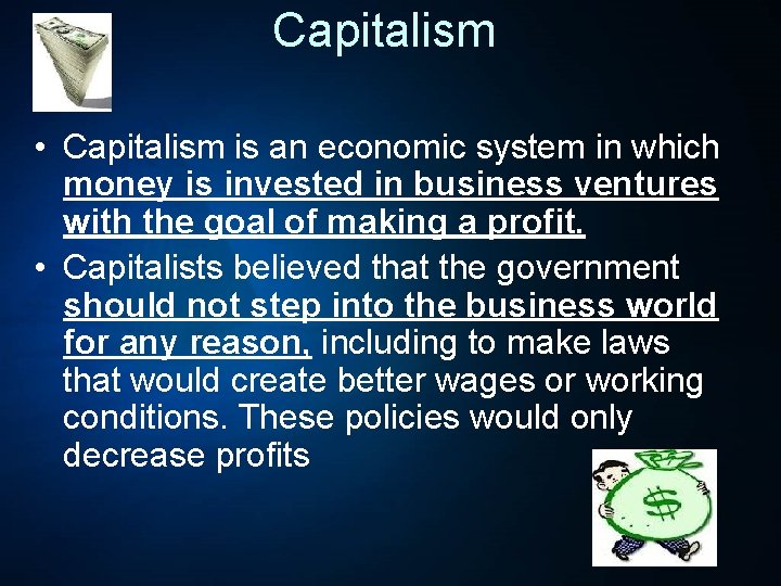 Capitalism • Capitalism is an economic system in which money is invested in business