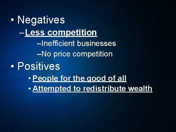  • Negatives – Less competition –Inefficient businesses –No price competition • Positives •