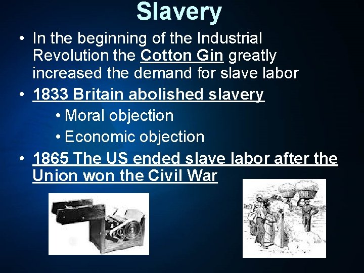 Slavery • In the beginning of the Industrial Revolution the Cotton Gin greatly increased