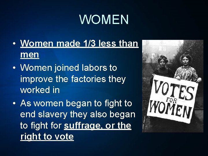 WOMEN • Women made 1/3 less than men • Women joined labors to improve