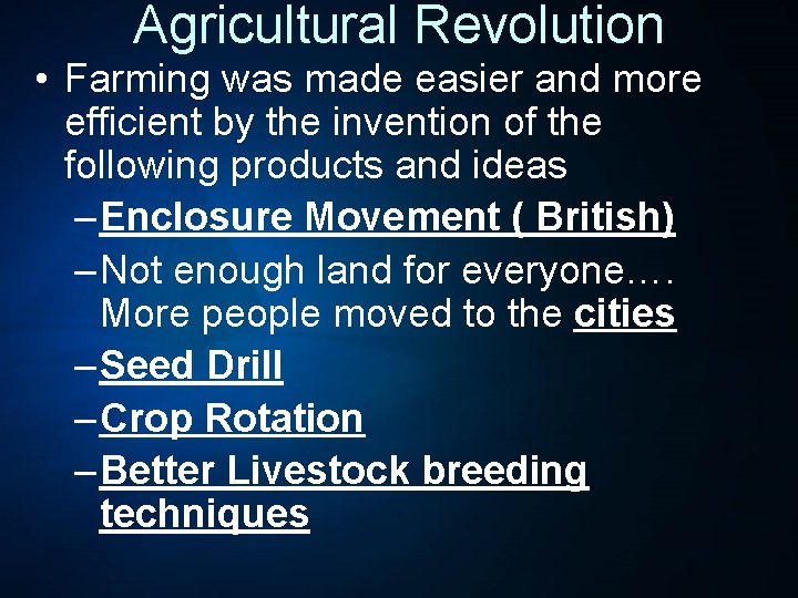 Agricultural Revolution • Farming was made easier and more efficient by the invention of