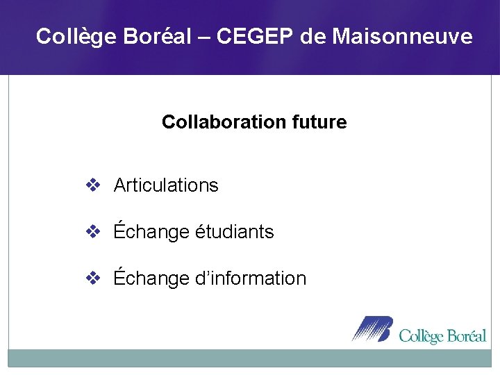 Collège Boréal – CEGEP de Maisonneuve Collaboration future v Articulations v Échange étudiants v