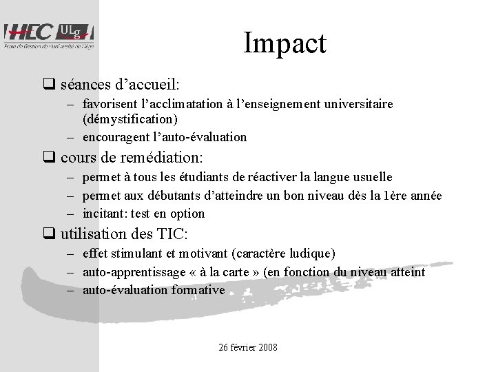 Impact q séances d’accueil: – favorisent l’acclimatation à l’enseignement universitaire (démystification) – encouragent l’auto-évaluation