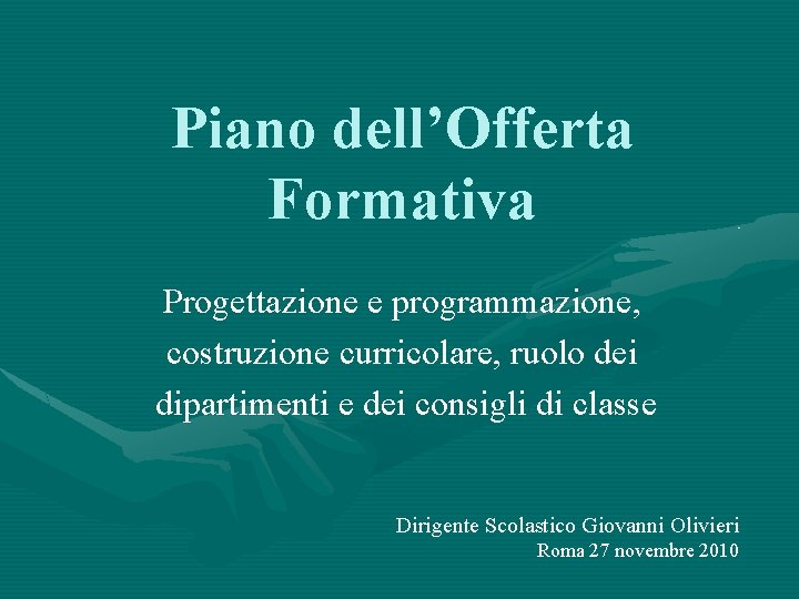 Piano dell’Offerta Formativa Progettazione e programmazione, costruzione curricolare, ruolo dei dipartimenti e dei consigli