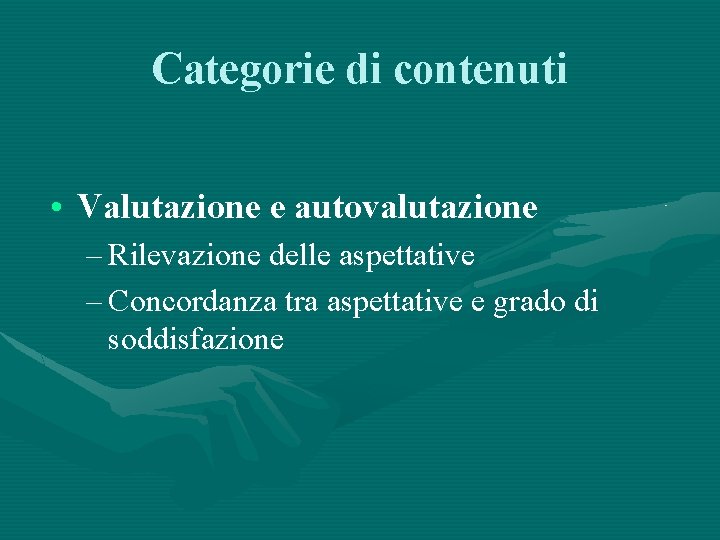 Categorie di contenuti • Valutazione e autovalutazione – Rilevazione delle aspettative – Concordanza tra