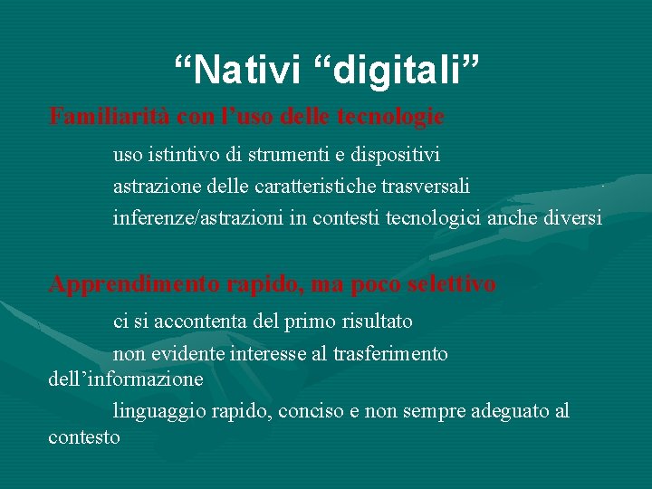 “Nativi “digitali” Familiarità con l’uso delle tecnologie uso istintivo di strumenti e dispositivi astrazione