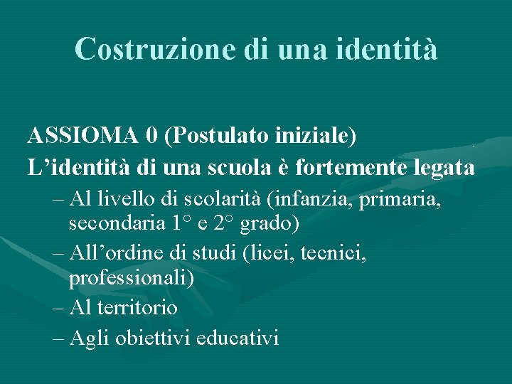 Costruzione di una identità ASSIOMA 0 (Postulato iniziale) L’identità di una scuola è fortemente