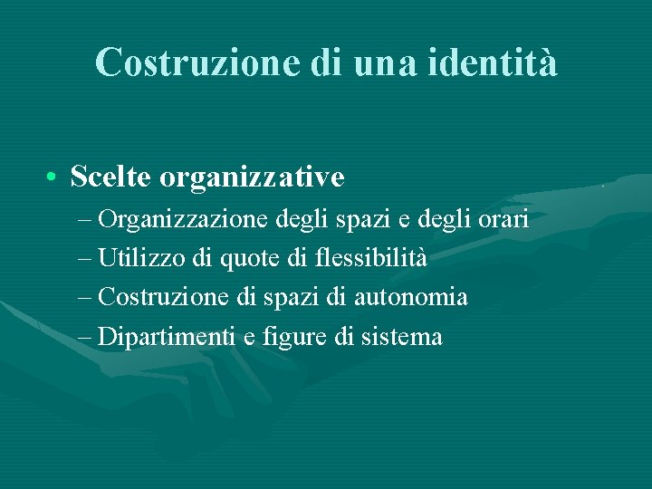 Costruzione di una identità • Scelte organizzative – Organizzazione degli spazi e degli orari