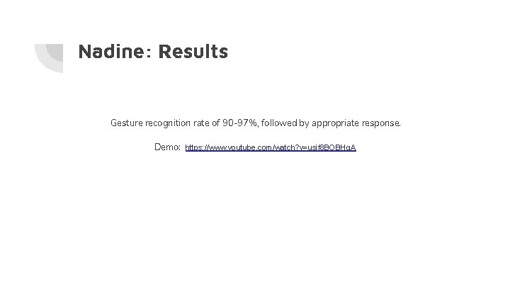 Nadine: Results Gesture recognition rate of 90 -97%, followed by appropriate response. Demo: https:
