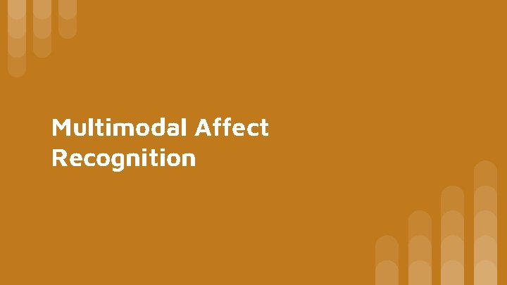 Multimodal Affect Recognition 