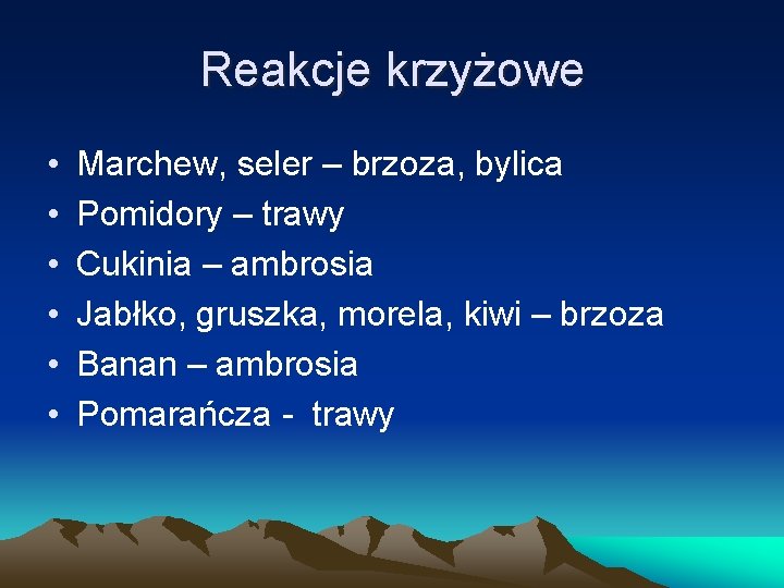 Reakcje krzyżowe • • • Marchew, seler – brzoza, bylica Pomidory – trawy Cukinia