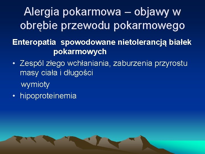 Alergia pokarmowa – objawy w obrębie przewodu pokarmowego Enteropatia spowodowane nietolerancją białek pokarmowych •