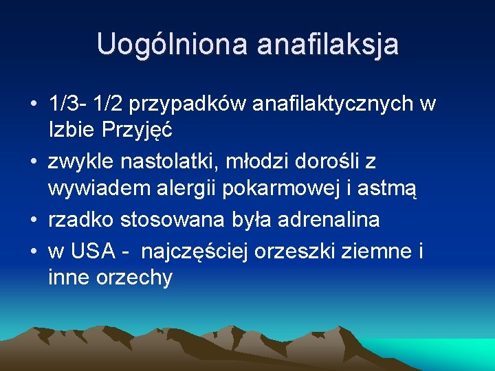 Uogólniona anafilaksja • 1/3 - 1/2 przypadków anafilaktycznych w Izbie Przyjęć • zwykle nastolatki,