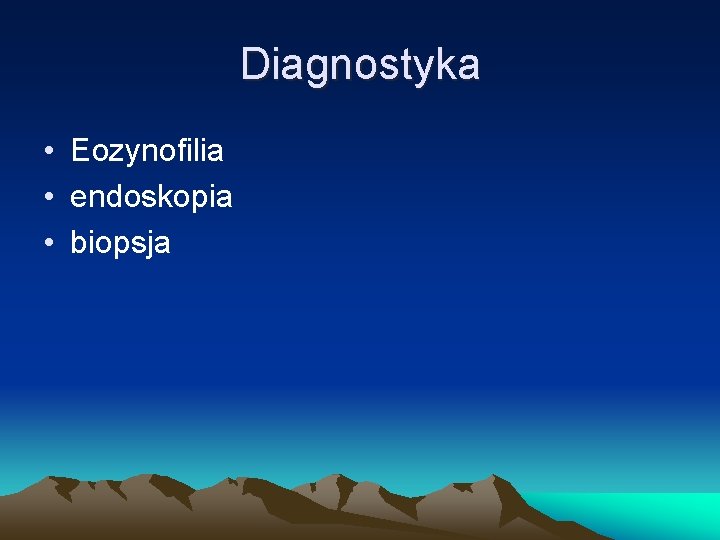 Diagnostyka • Eozynofilia • endoskopia • biopsja 