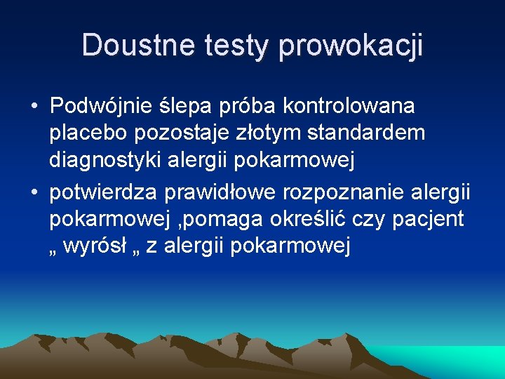 Doustne testy prowokacji • Podwójnie ślepa próba kontrolowana placebo pozostaje złotym standardem diagnostyki alergii