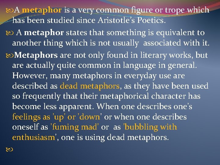  A metaphor is a very common figure or trope which has been studied