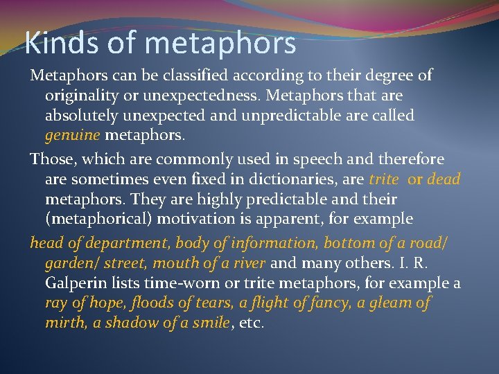 Kinds of metaphors Metaphors can be classified according to their degree of originality or