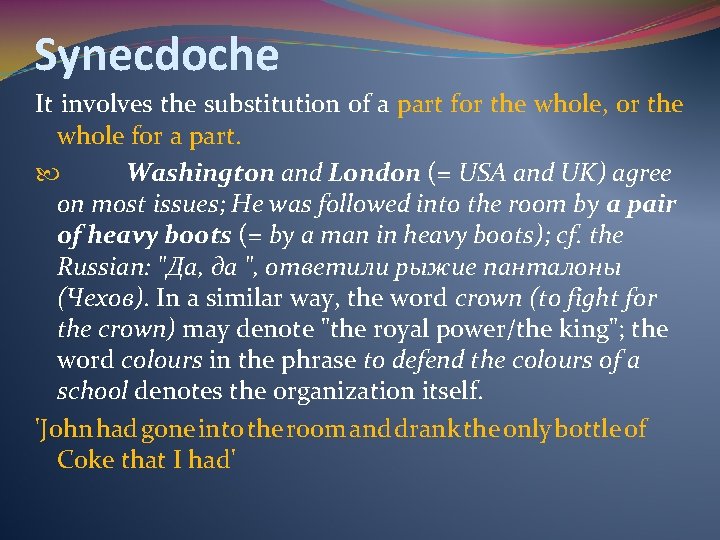 Synecdoche It involves the substitution of a part for the whole, or the whole
