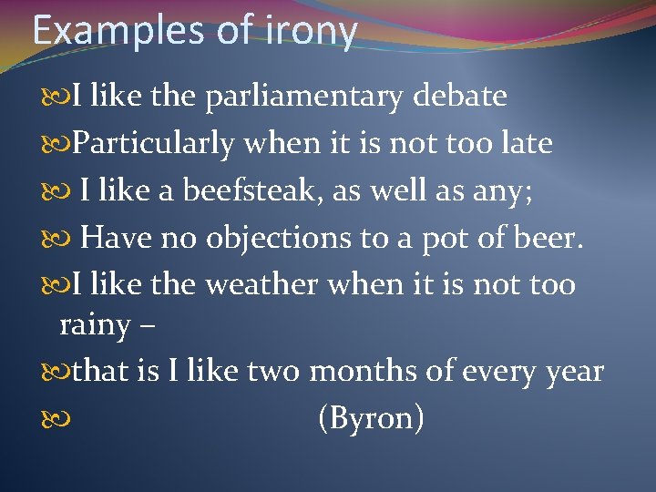 Examples of irony I like the parliamentary debate Particularly when it is not too