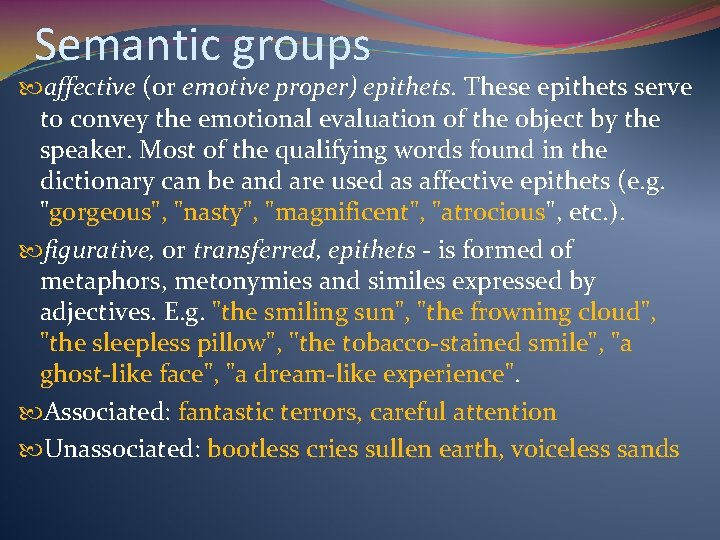Semantic groups affective (or emotive proper) epithets. These epithets serve to convey the emotional