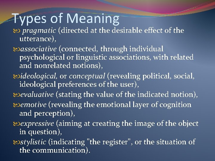 Types of Meaning pragmatic (directed at the desirable effect of the utterance), associative (connected,