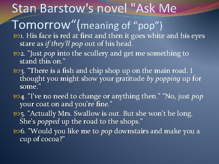 Stan Barstow's novel "Ask Me Tomorrow“(meaning of “pop”) 1. His face is red at