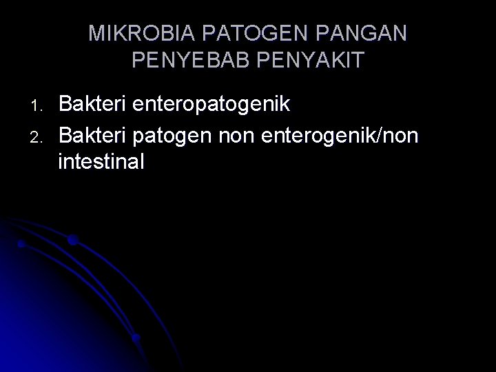 MIKROBIA PATOGEN PANGAN PENYEBAB PENYAKIT 1. 2. Bakteri enteropatogenik Bakteri patogen non enterogenik/non intestinal
